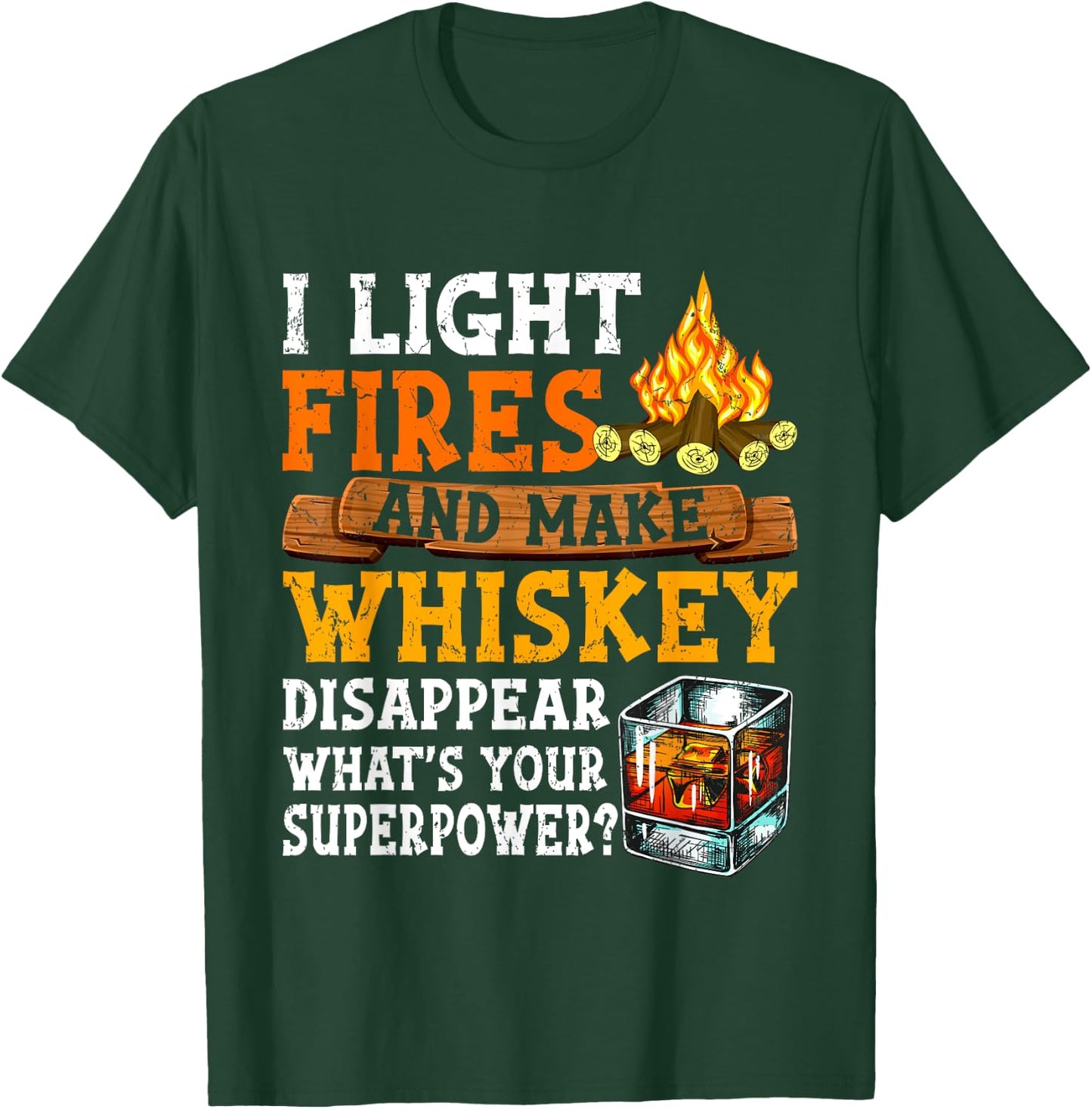 I Light Fires And Make Whiskey Disappear Funny Quote Camping T-Shirt - T-Shirt | Forest