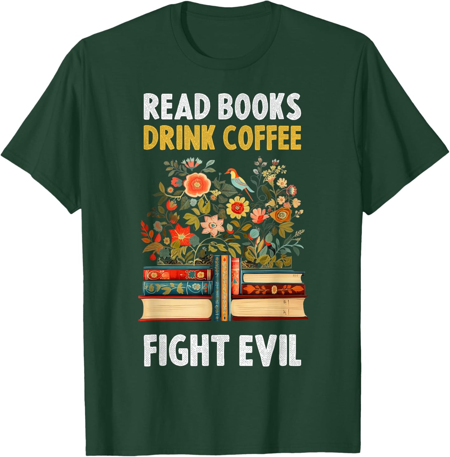 Read Books Drink Coffee Fight Evil T-Shirt - T-Shirt | Forest