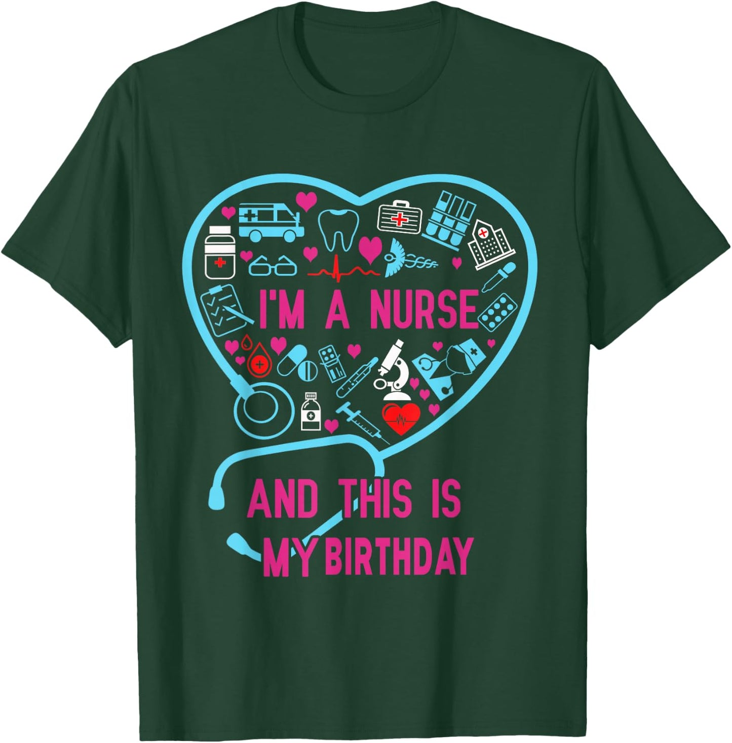 I Am A Nurse This Is My birthday. birthday Nurse T-Shirt - T-Shirt | Forest