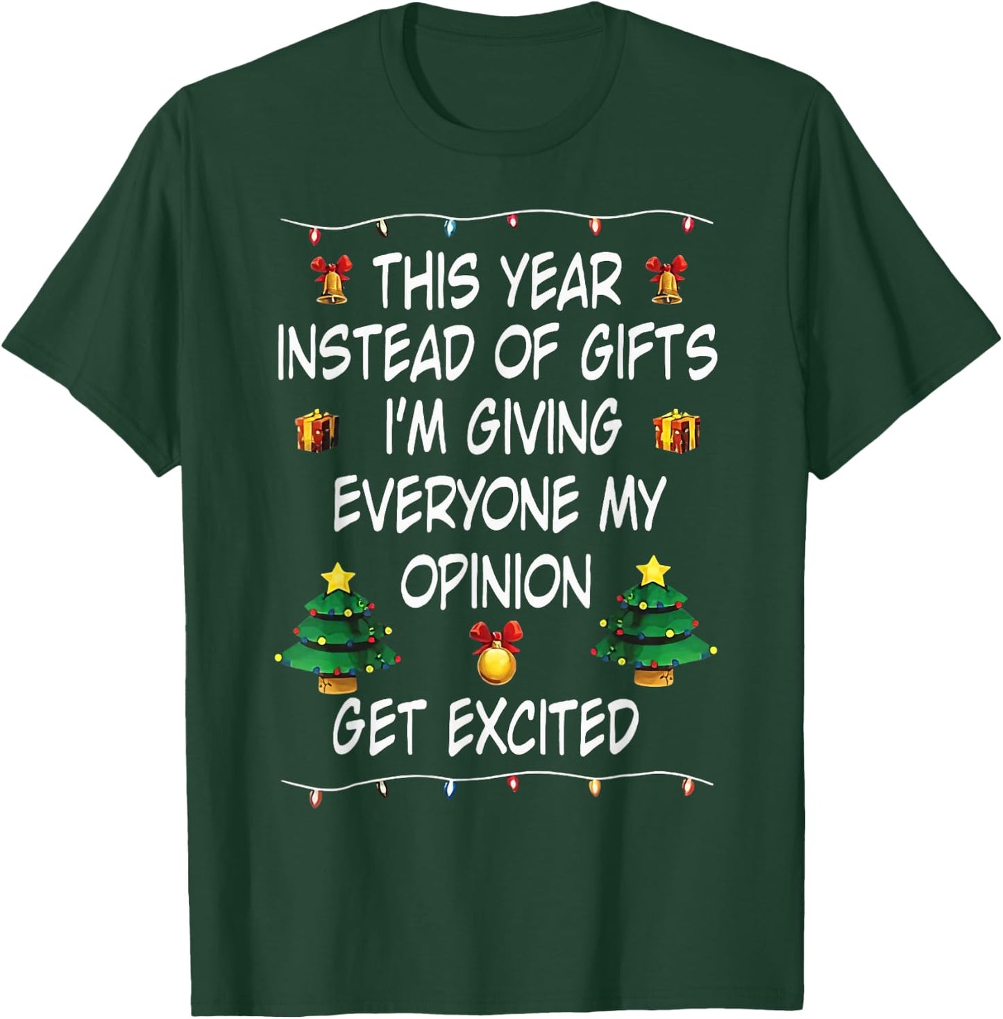 This Year Instead Of Gifts I'm Giving Everyone My Opinion T-Shirt - T-Shirt | Forest