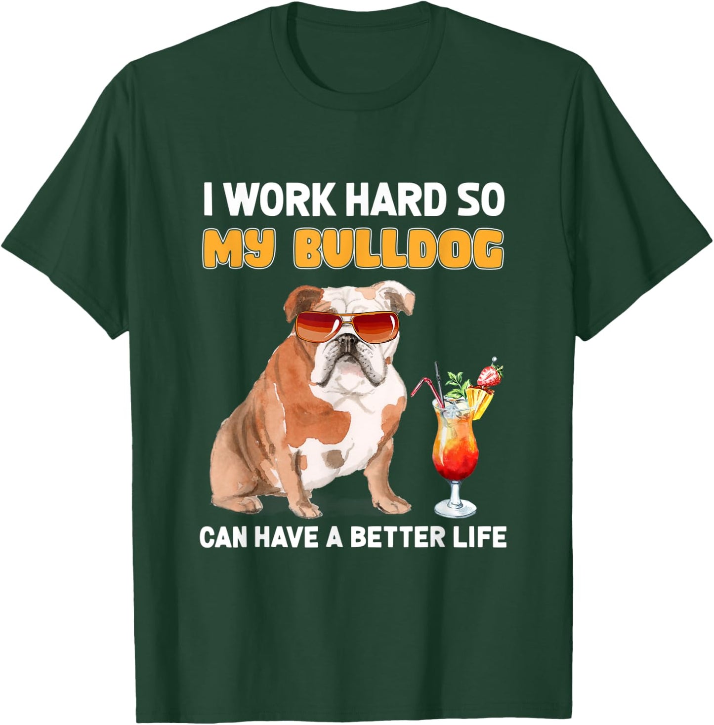 I Work Hard So My Bulldog Can Have A Better Life Men Women T-Shirt - T-Shirt | Forest
