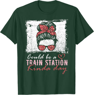 Could Be A Train Station Kinda Day Messy Bun Funny T-Shirt - T-Shirt | Forest