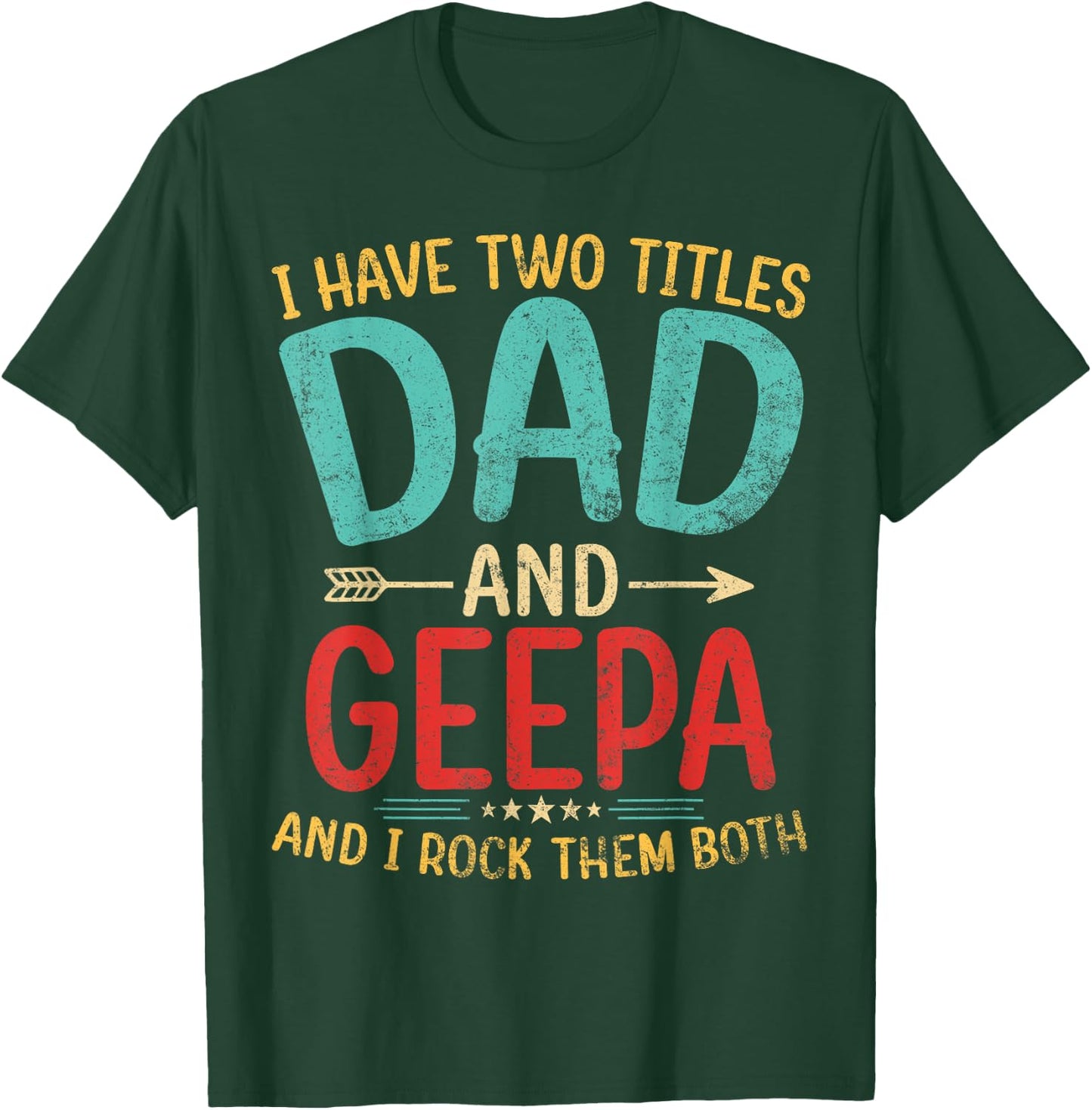 I Have Two Titles Dad And Geepa Father's Day Grandpa Gift T-Shirt - T-Shirt | Forest