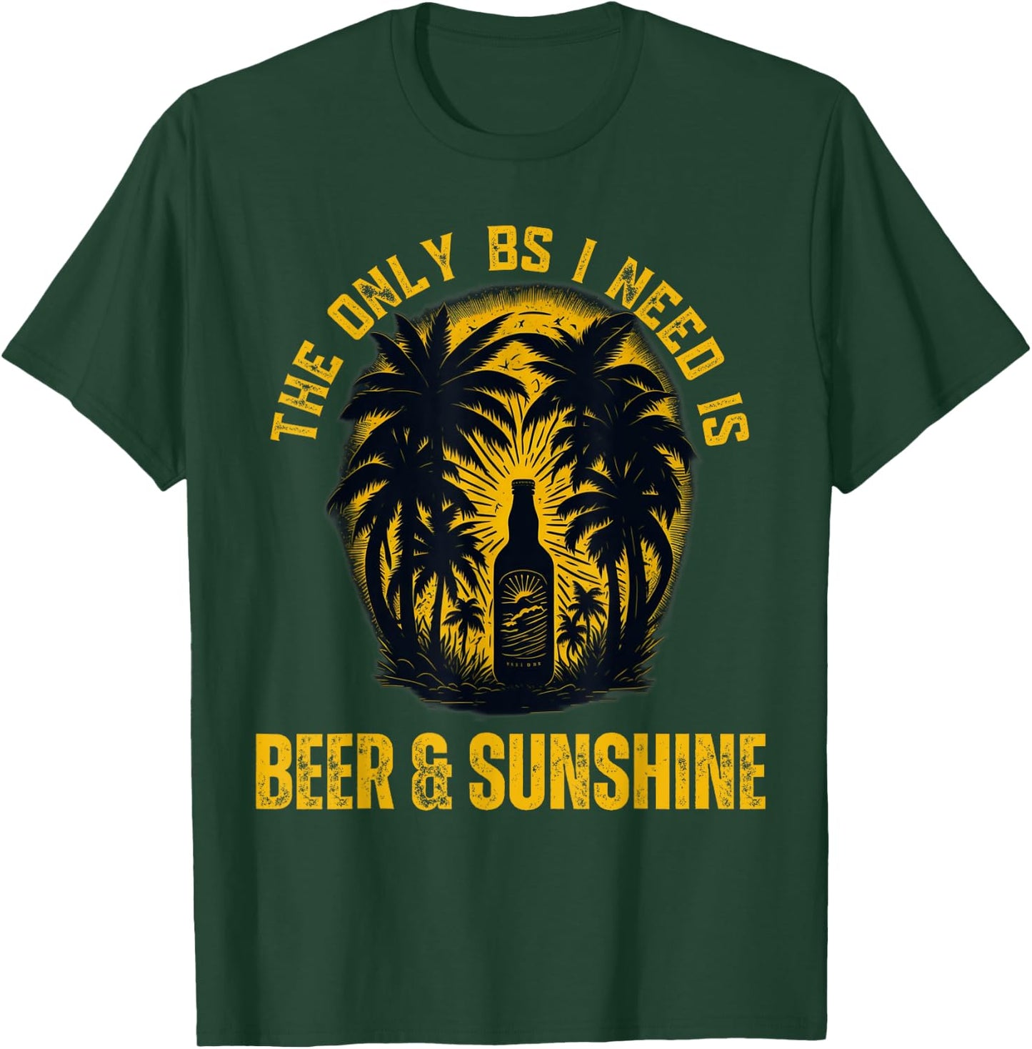 The Only BS I Need is Beer & Sunshine Funny Summer Beach Men Women T-Shirt - T-Shirt | Forest