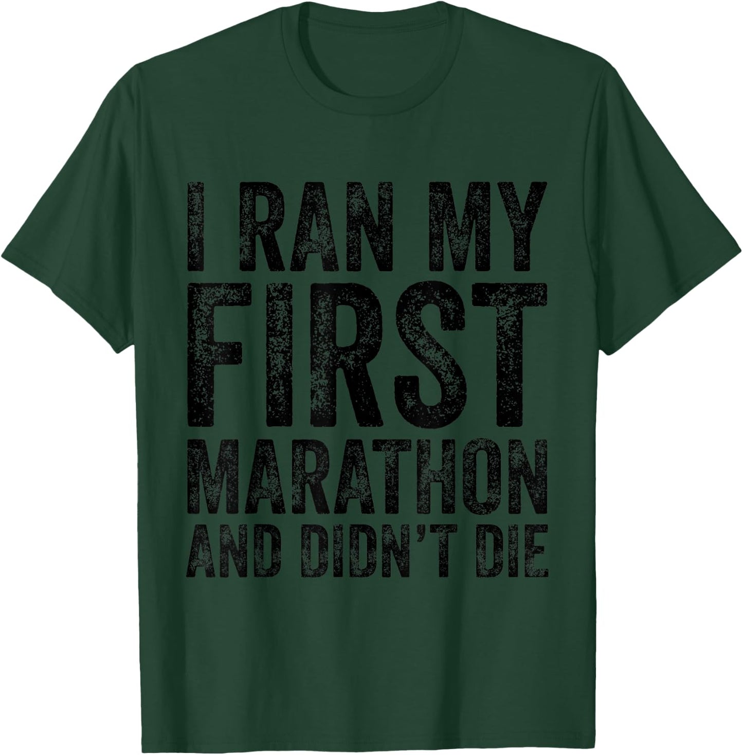 I Ran My First Marathon And I Didn't Die Marathoner Runner T-Shirt - T-Shirt | Forest