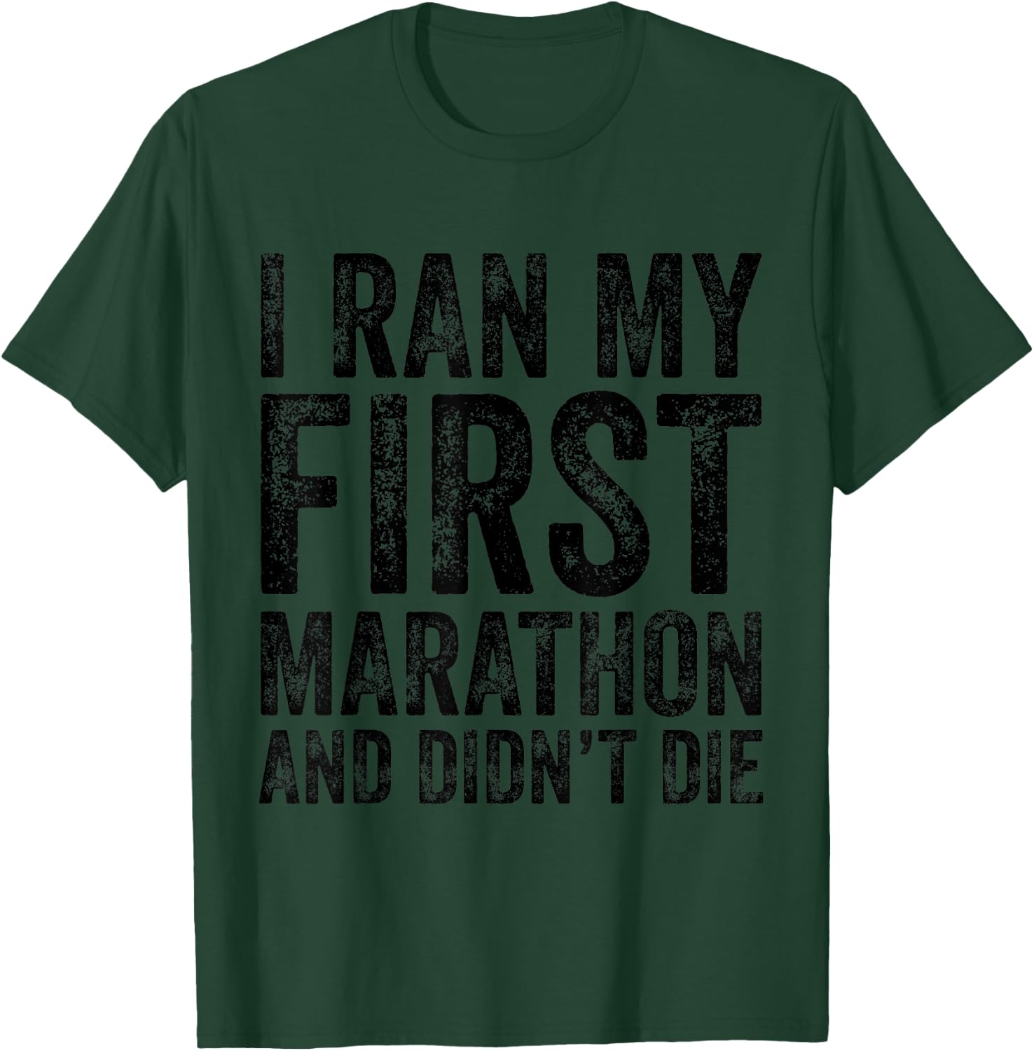 I Ran My First Marathon And I Didn't Die Marathoner Runner T-Shirt - T-Shirt | Forest
