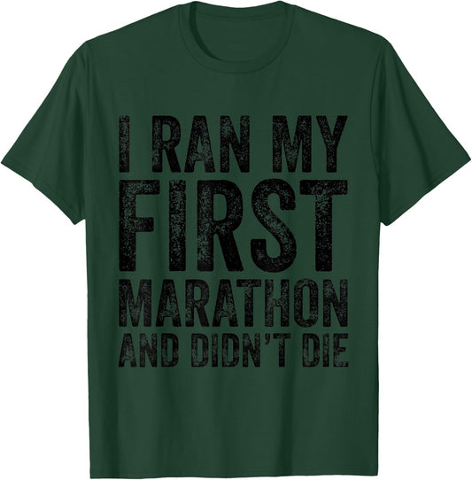 I Ran My First Marathon And I Didn't Die Marathoner Runner T-Shirt - T-Shirt | Forest