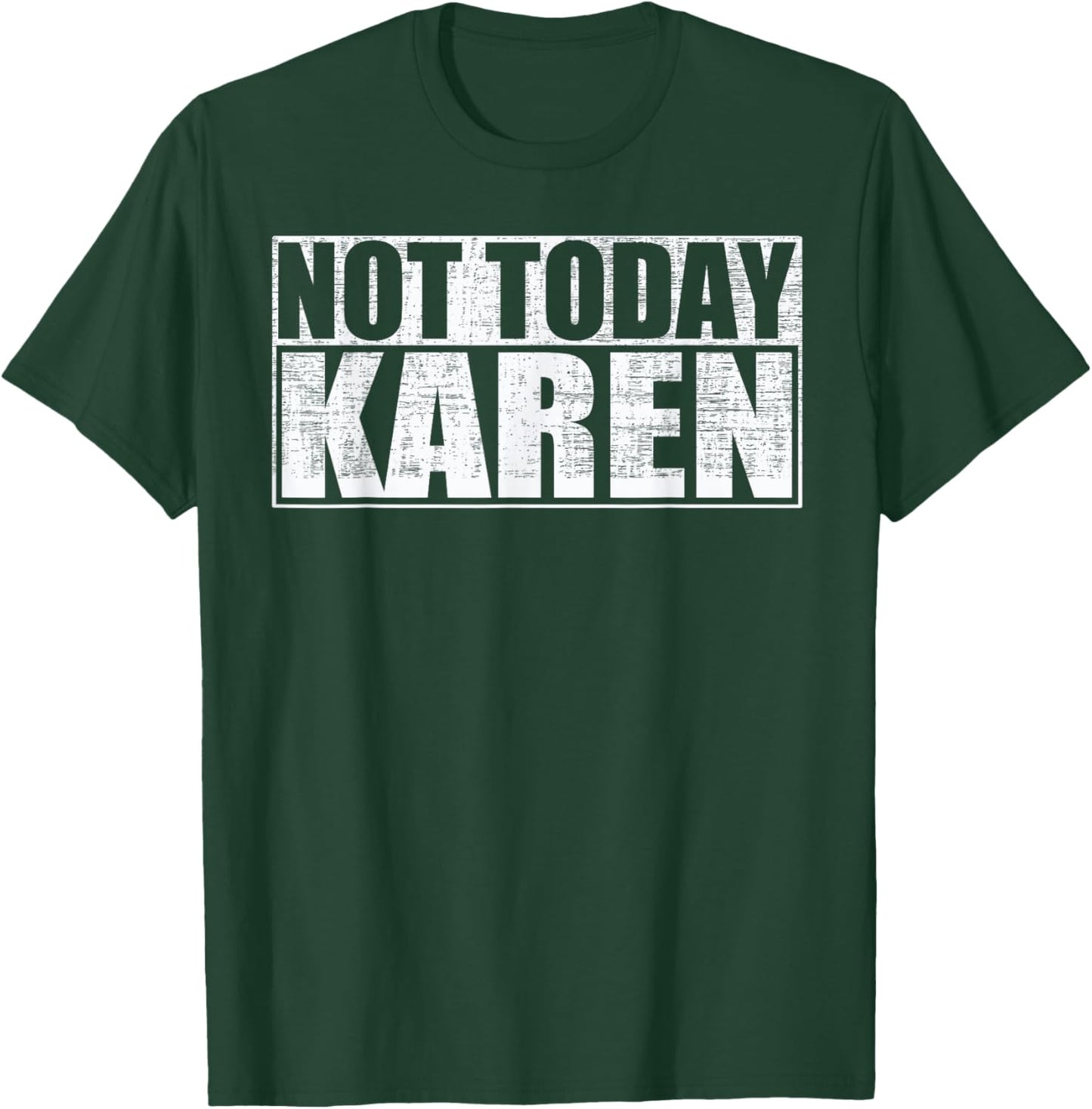 Not Today Karen Funny Anti-Karen Saying T-Shirt - T-Shirt | Forest
