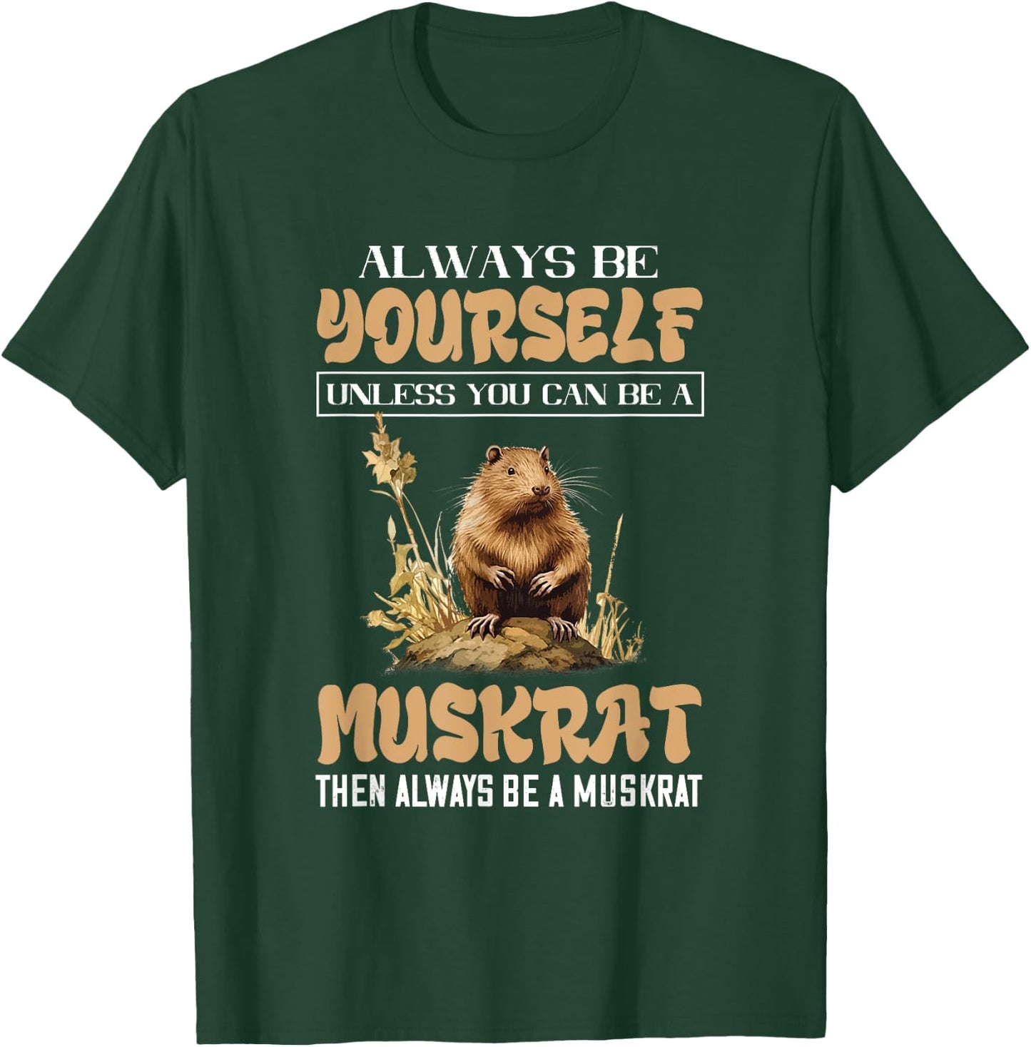 Amazing Muskrat Wilderness Lovers Muskrat Always Be Yourself Animal Lover - Black - Small - -Adults & Kids - Short Sleeve - Regular Fit - Cotton, Polyester T-Shirt - T-Shirt | Forest