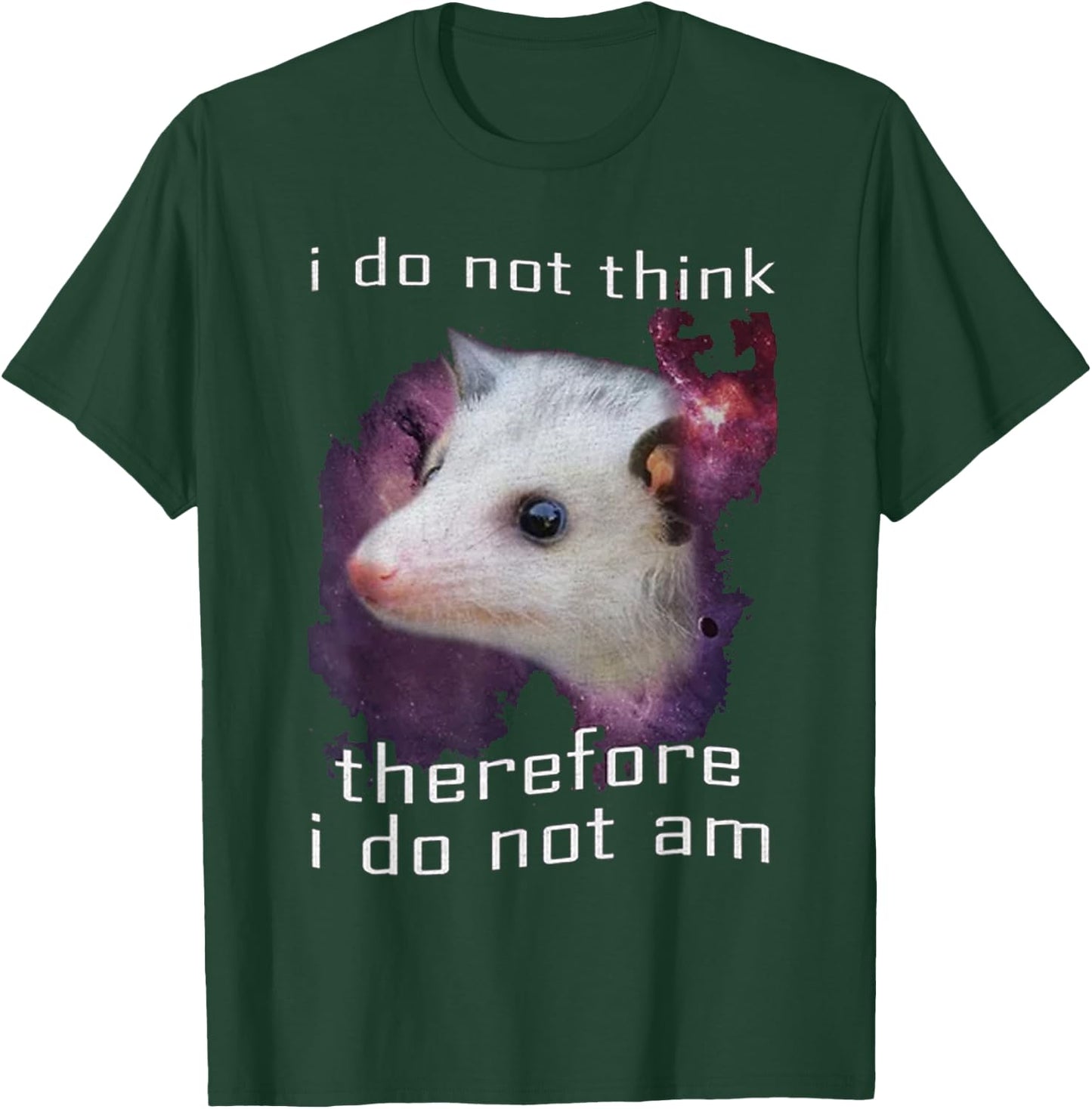 I Do Not Think, therefore I do not am possum T-Shirt - T-Shirt | Forest