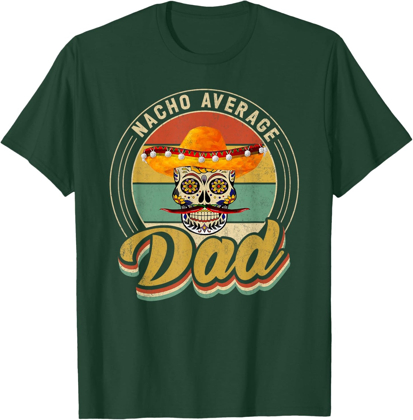 Nacho Average Dad For Mexican Nacho Loving Skull T-Shirt - T-Shirt | Forest