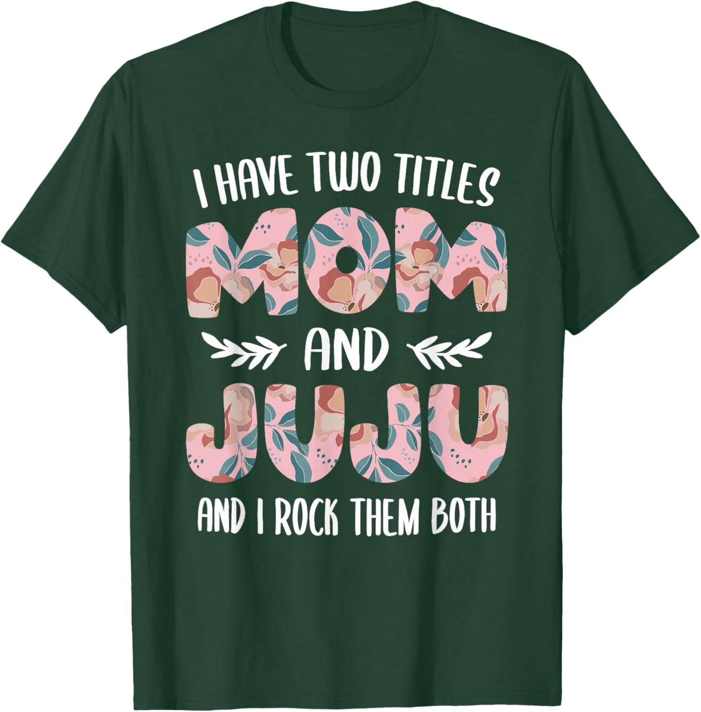 Juju Shirts Cute I have two Titles Mom and Juju T-Shirt - T-Shirt | Forest