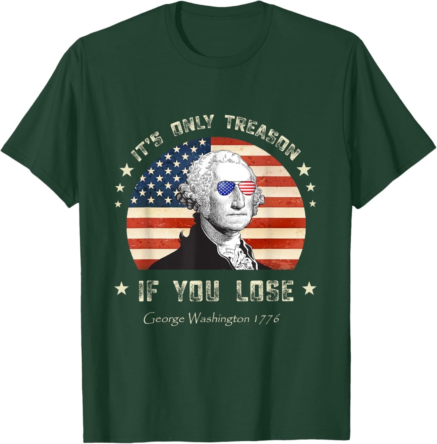 4th of July George Washington it's only treason if you lose T-Shirt - T-Shirt | Forest