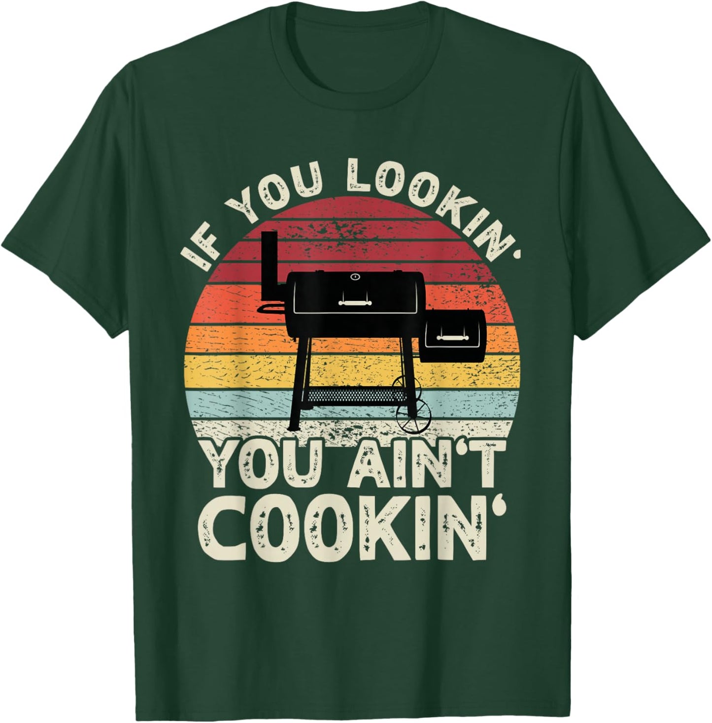 If You Lookin' You Ain't Cookin' BBQ Smoker Grilling Men T-Shirt - T-Shirt | Forest