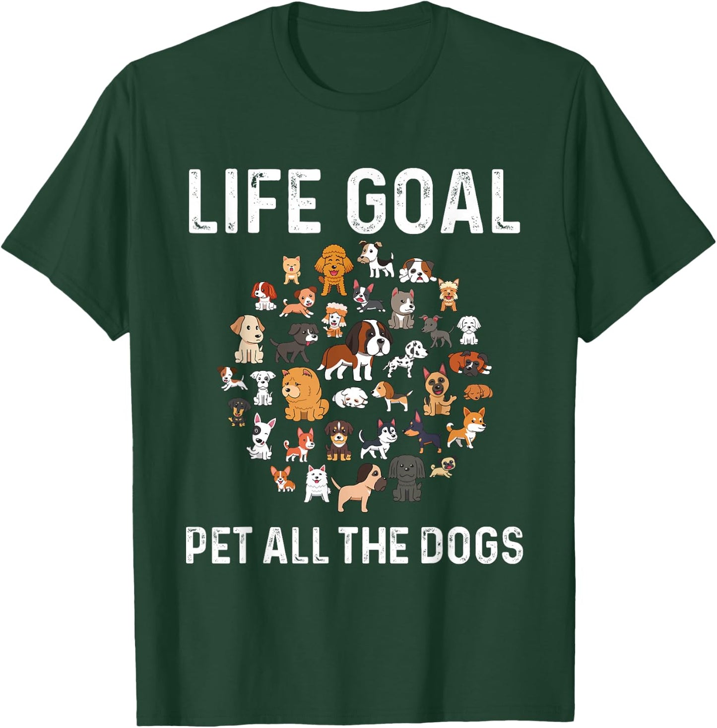 Life Goal Pet All The Dogs Funny Dog Lover Puppy T-Shirt - T-Shirt | Forest