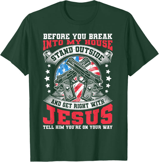 Before You Break Into My House, Jesus & US Flag With Guns T-Shirt - T-Shirt | Forest