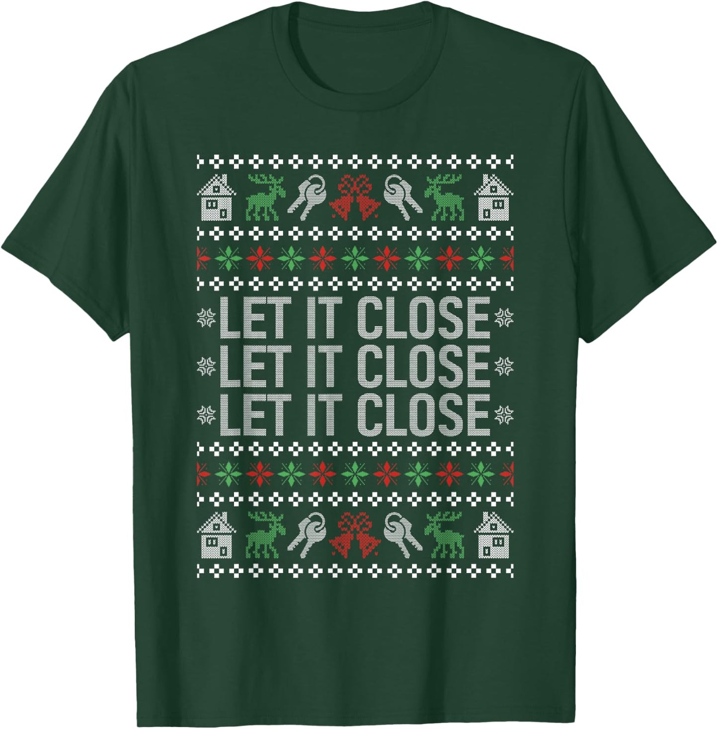 Real Estate Ugly Christmas Sweaters Realtor Let It Close T-Shirt - T-Shirt | Forest