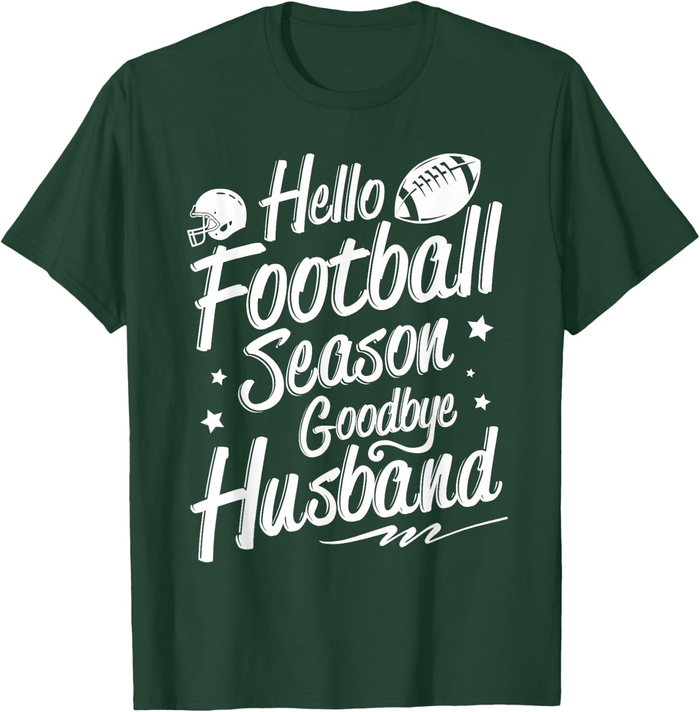 Football Game Day - Hello Football Season Goodbye Husband T-Shirt - T-Shirt | Forest