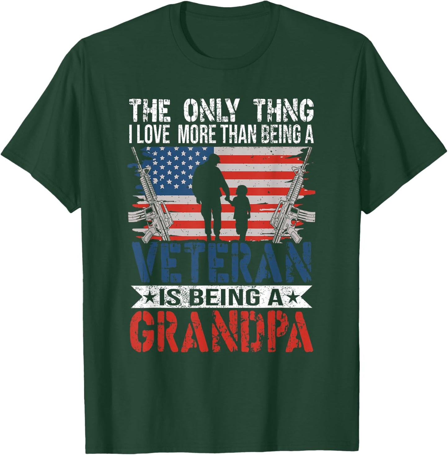 The Only Thing I Love More Than Being A Veteran - Grandpa T-Shirt - T-Shirt | Forest
