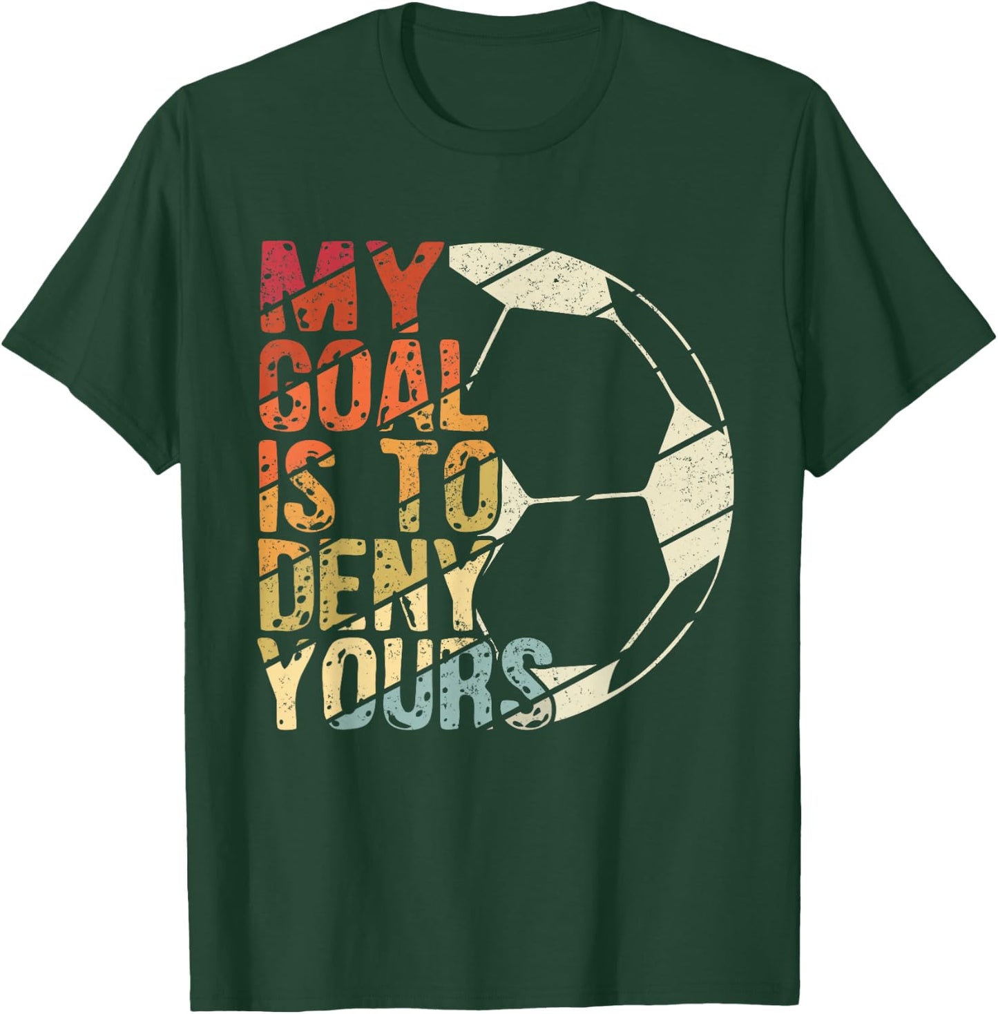 My Goal Is To Deny Yours Best Sport Football Soccer T-Shirt - T-Shirt | Forest