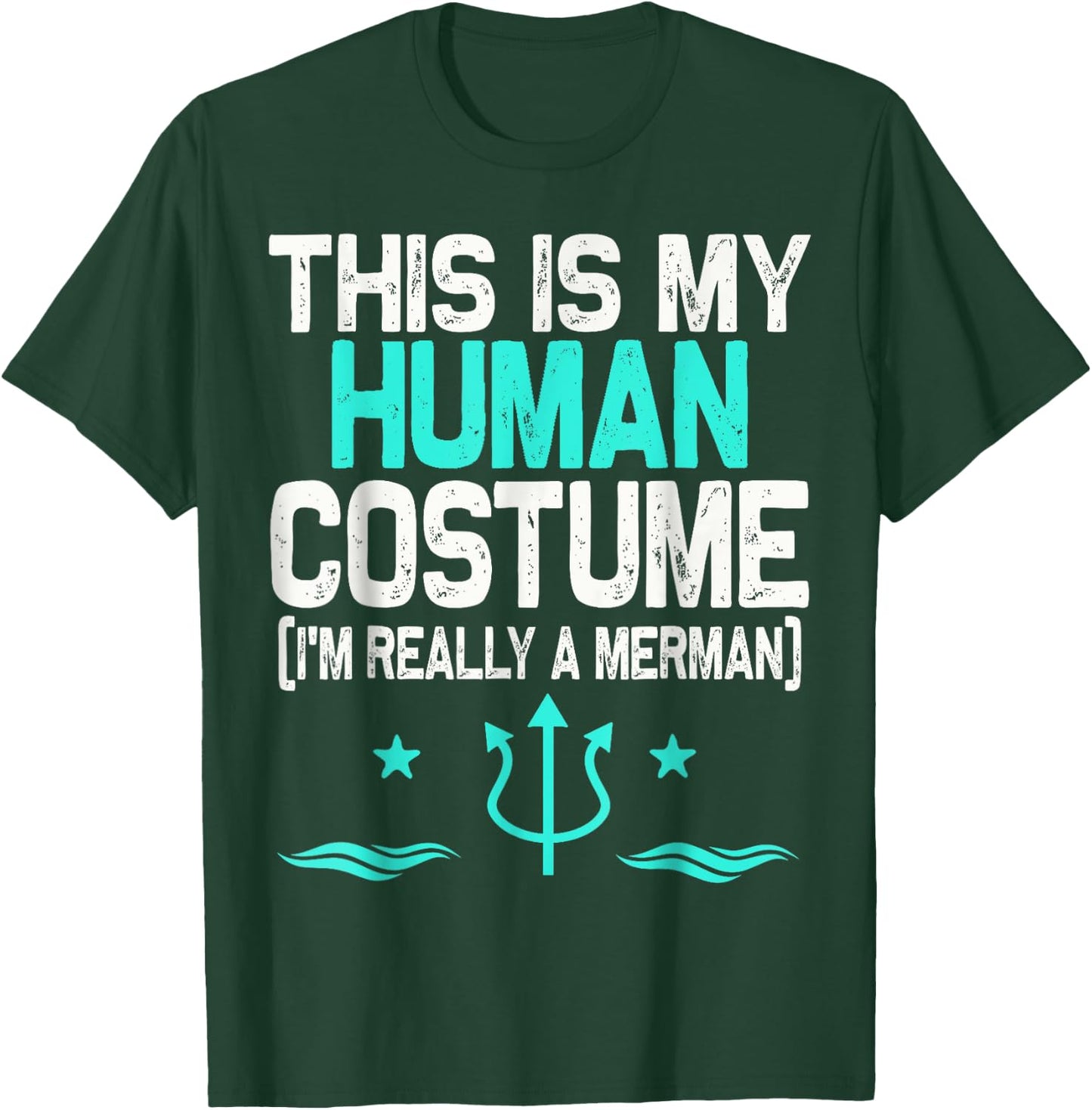 This Is My Human Costume I'm Really A Merman Halloween T-Shirt - T-Shirt | Forest