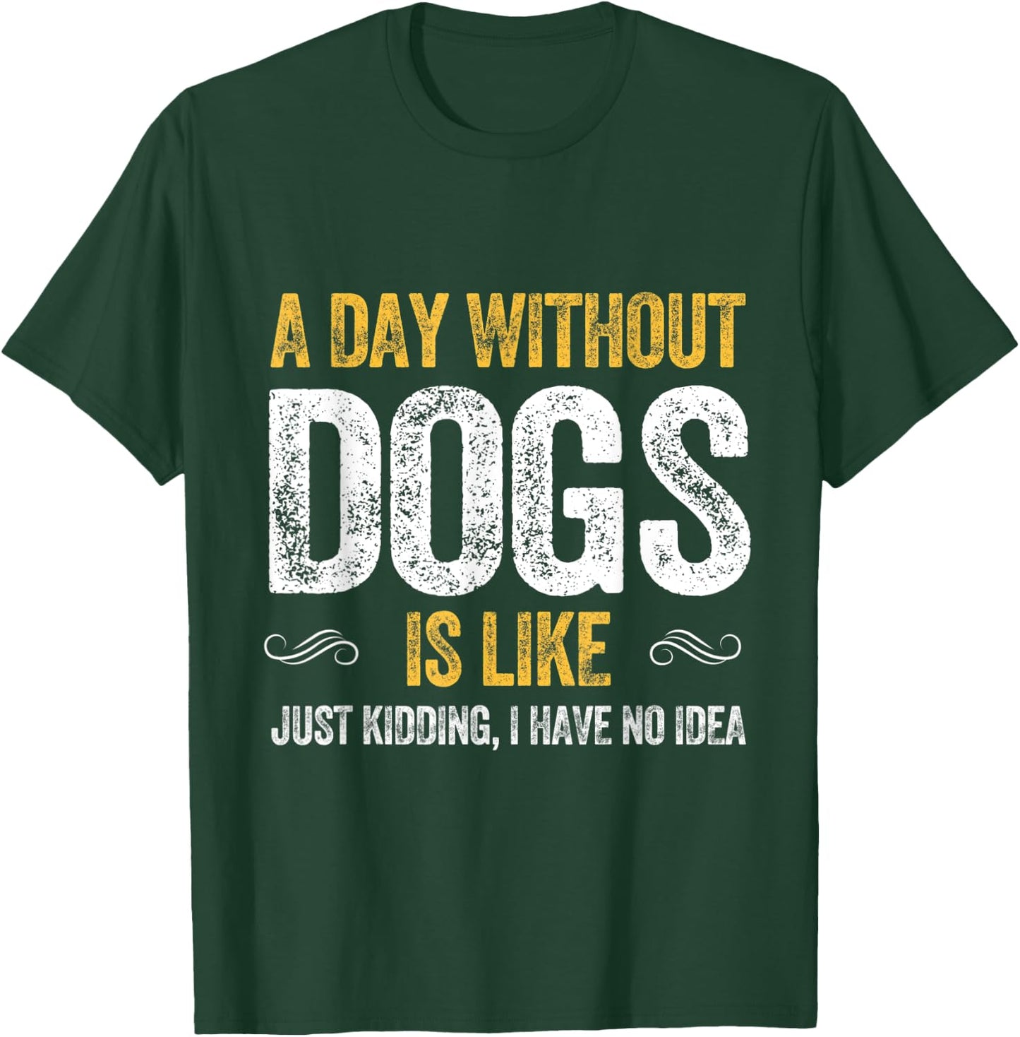 A DAY WITHOUT DOGS IS LIKE puppy pet cute dog lover animals T-Shirt - T-Shirt | Forest