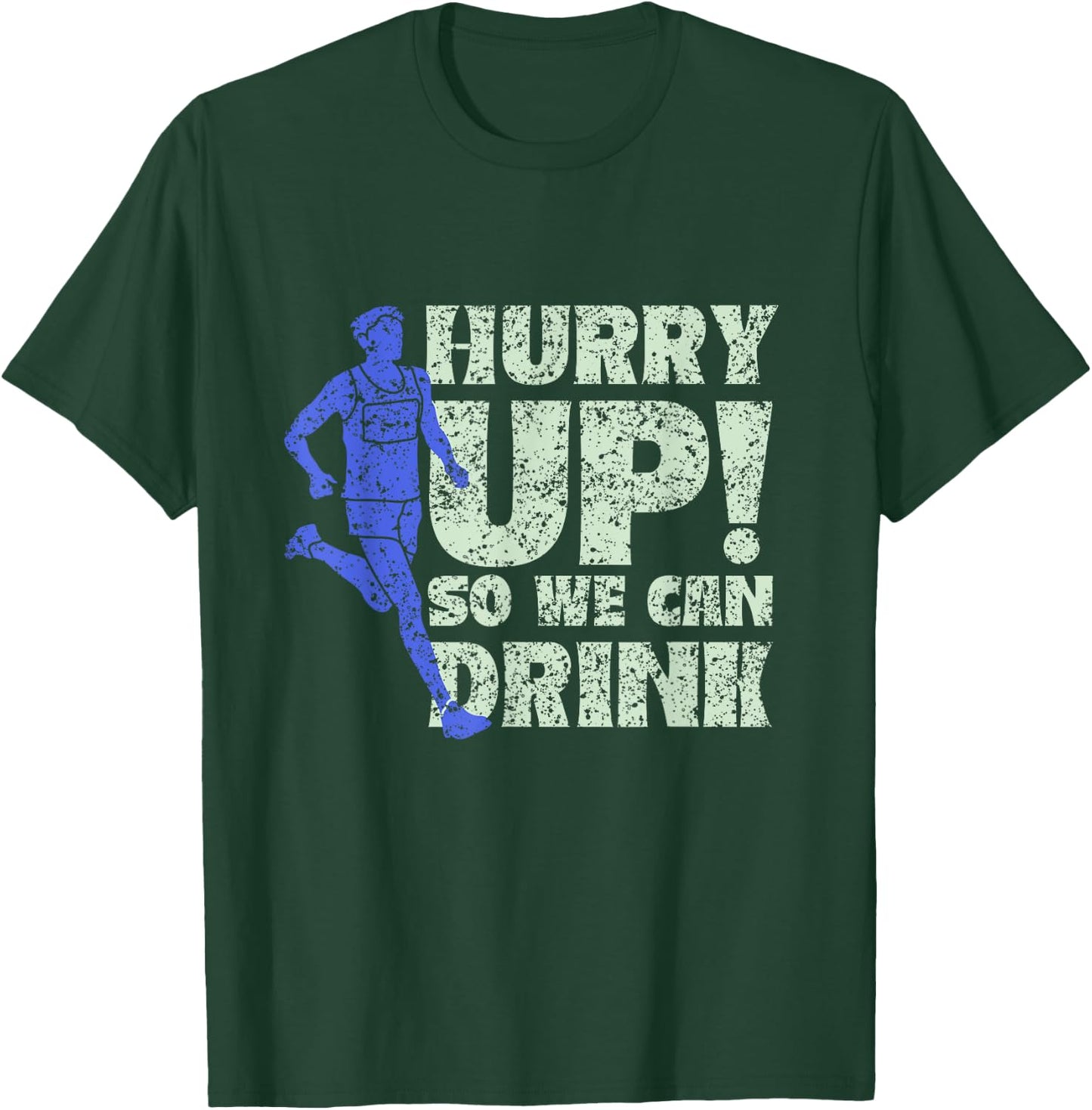 Hurry Up So We Can Drink Run Jogger Runner Jogging Running T-Shirt - T-Shirt | Forest