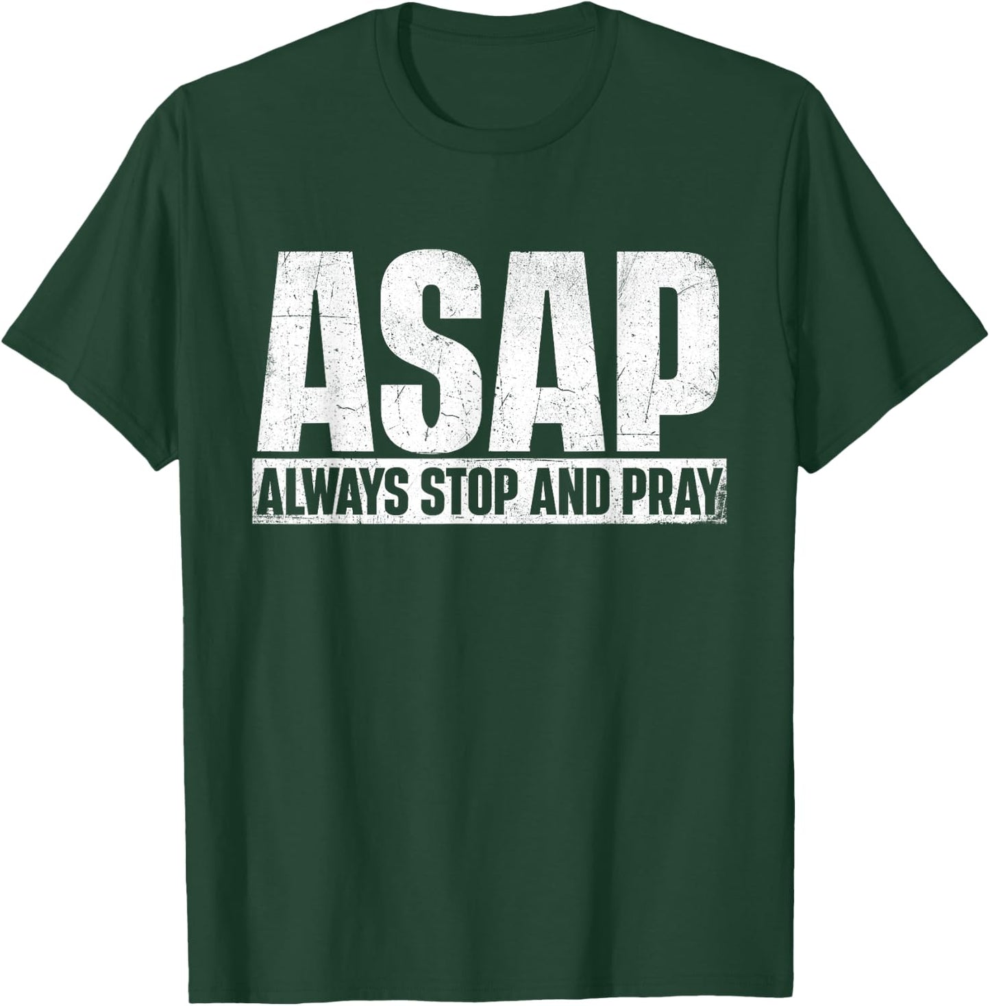 ASAP Always Stop And Pray - Christian Faith Religious Prayer T-Shirt - T-Shirt | Forest
