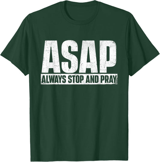 ASAP Always Stop And Pray - Christian Faith Religious Prayer T-Shirt - T-Shirt | Forest