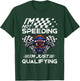 I'm Not Speeding I'm Just Qualifying Driver Car Lover Speed T-Shirt - T-Shirt | Forest