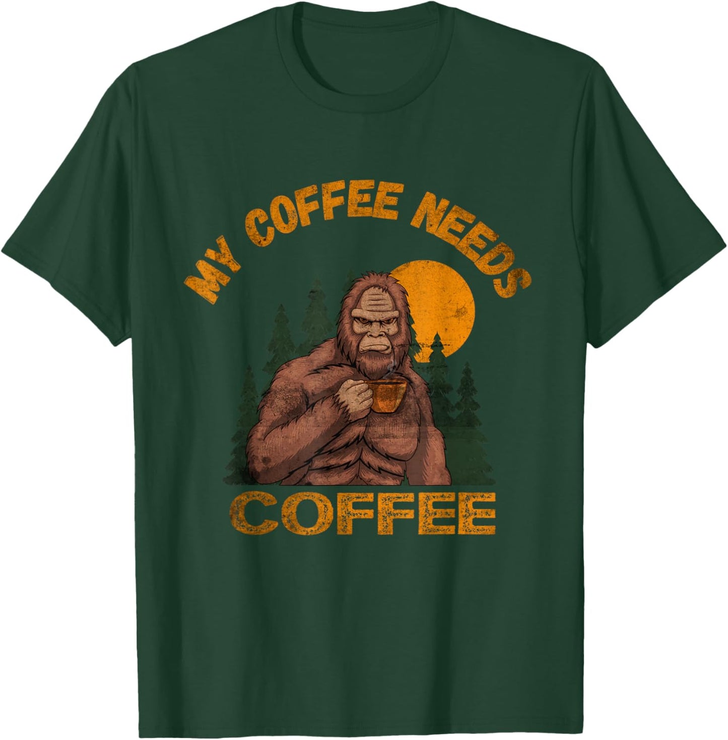 My Coffee Needs Coffee Lover Funny Bigfoot Coffee T-Shirt - T-Shirt | Forest