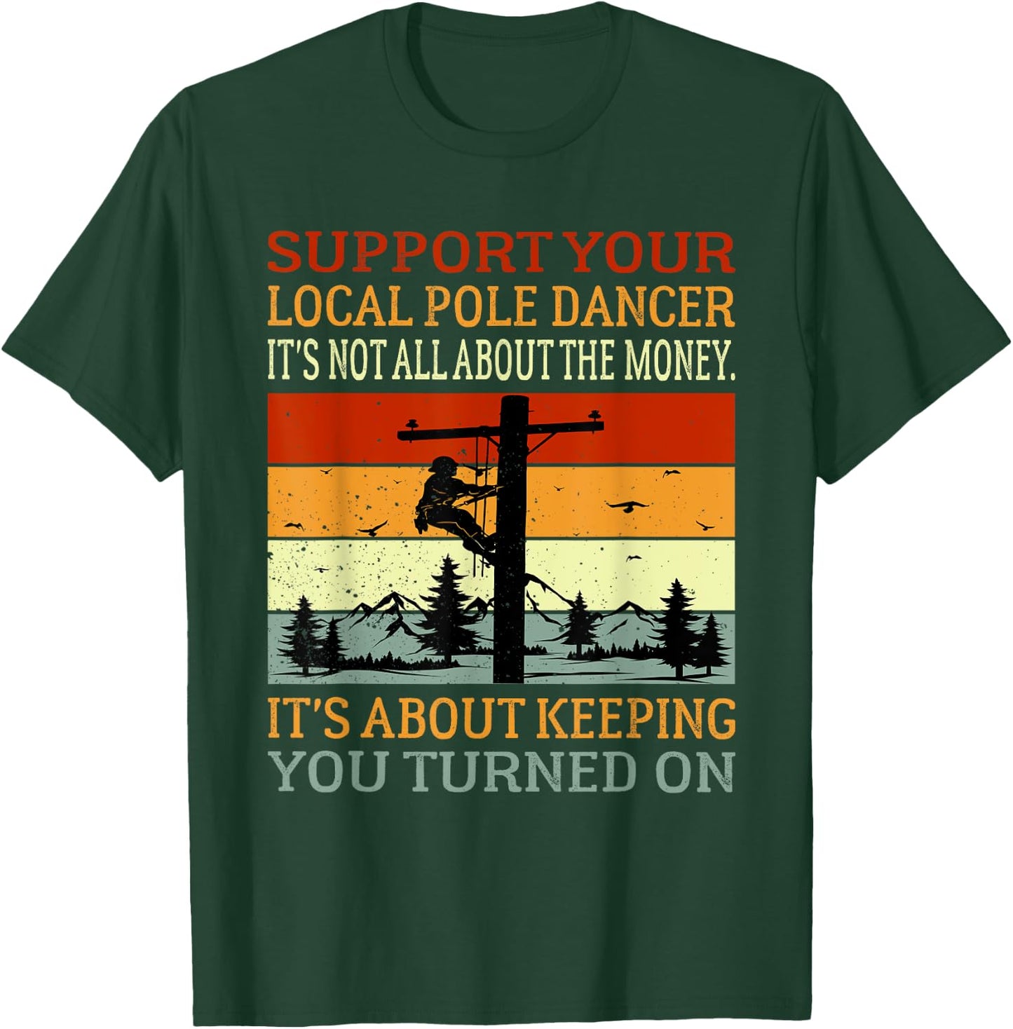 Support Your Local Pole Dancer Utility Electric Lineman T-Shirt - T-Shirt | Forest