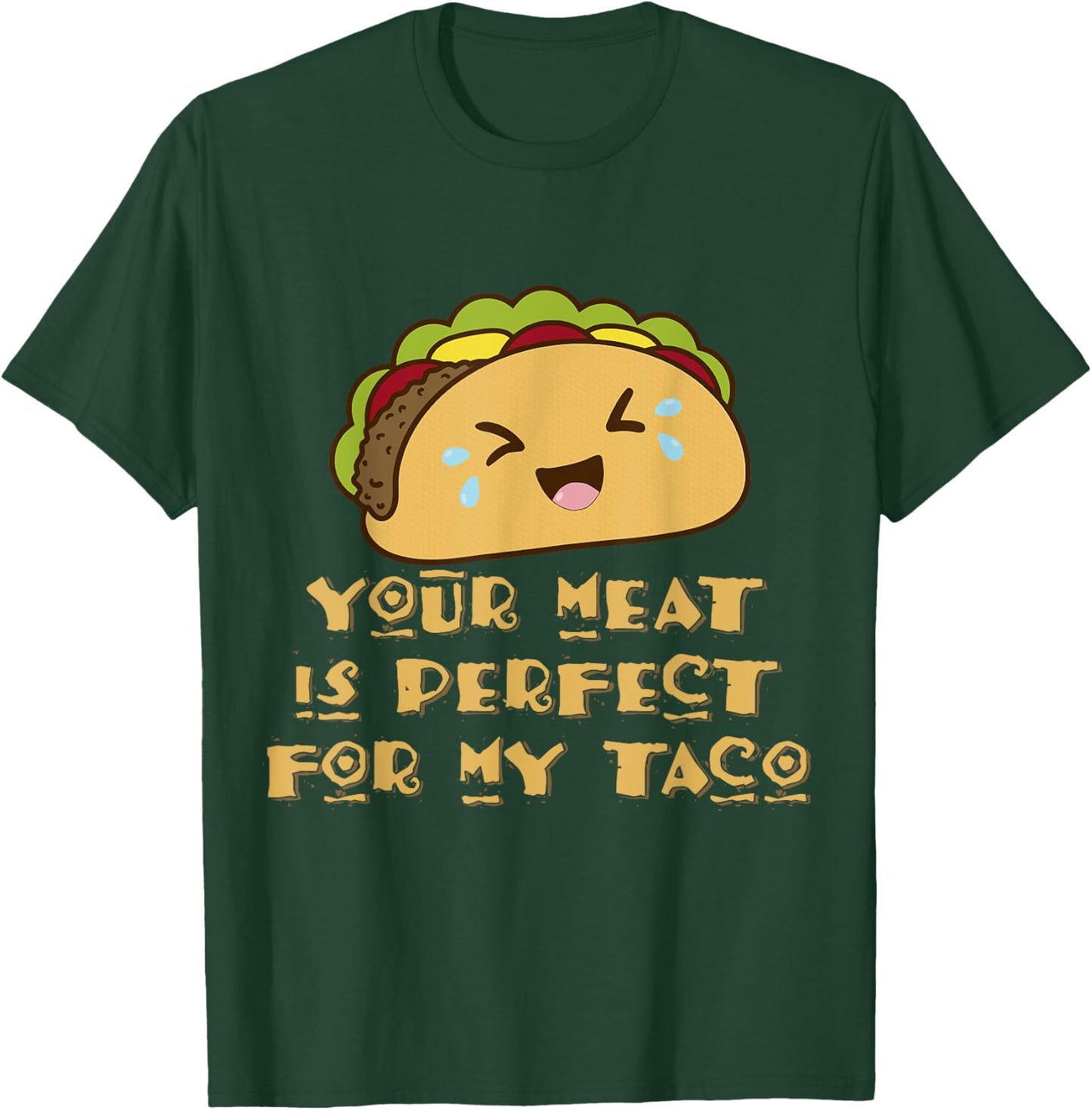 Your Meat is Perfect for My Taco T-Shirt - T-Shirt | Forest