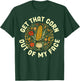 Get That Corn Out Of My Face T-Shirt - T-Shirt | Forest
