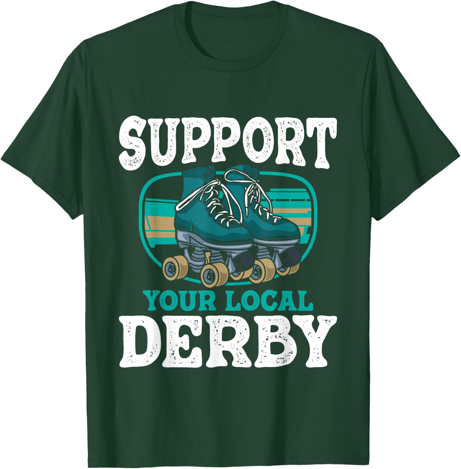 Support Your Local Roller Derby - Skater Roller Skating T-Shirt - T-Shirt | Forest