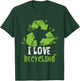 I Love Recycling Trash Earth Day Recycle Environment T-Shirt - T-Shirt | Forest