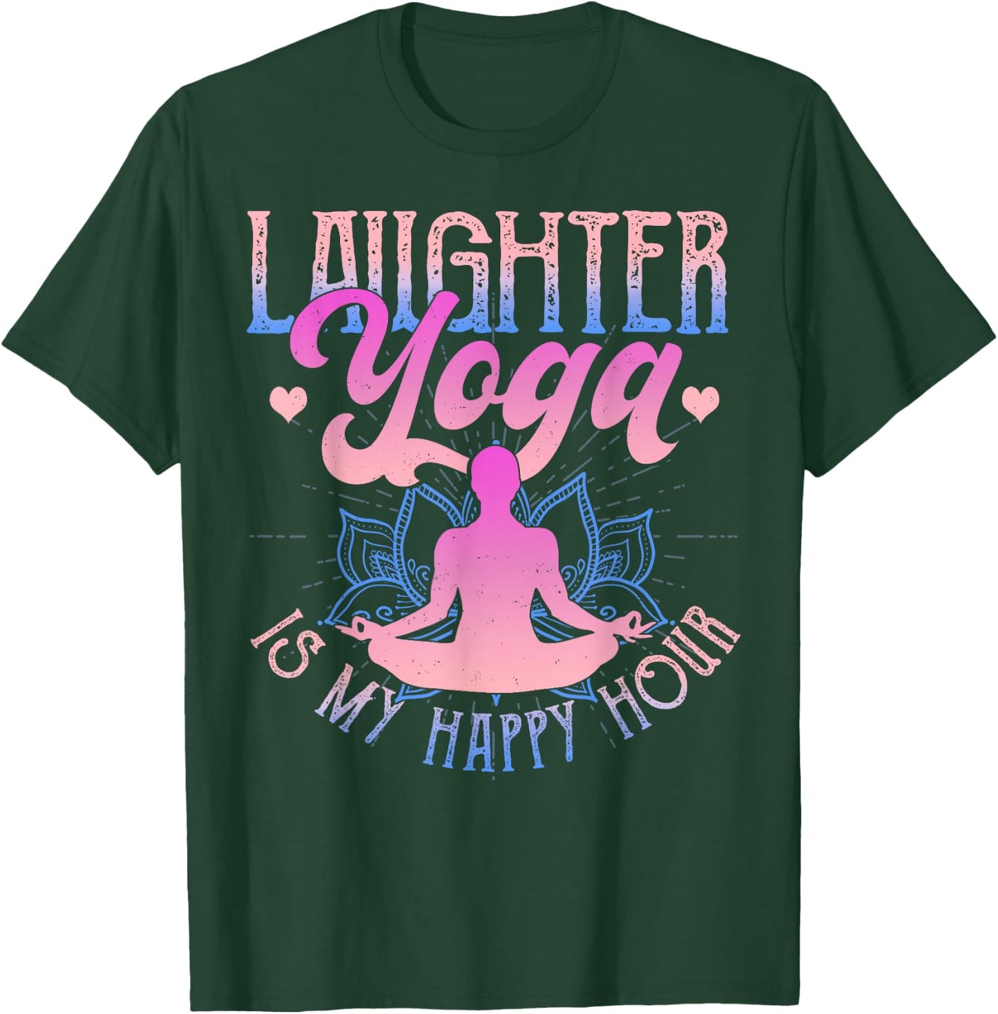 Laughter Yoga Is My Happy Hour Funny Gift T-Shirt - T-Shirt | Forest