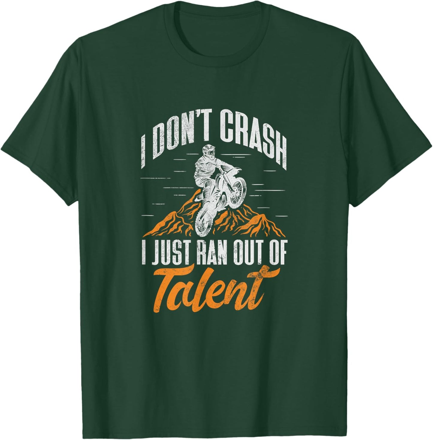 Dirt Bike Biker I Dont Crash I Just Ran Out of Talent Grunge T-Shirt - T-Shirt | Forest