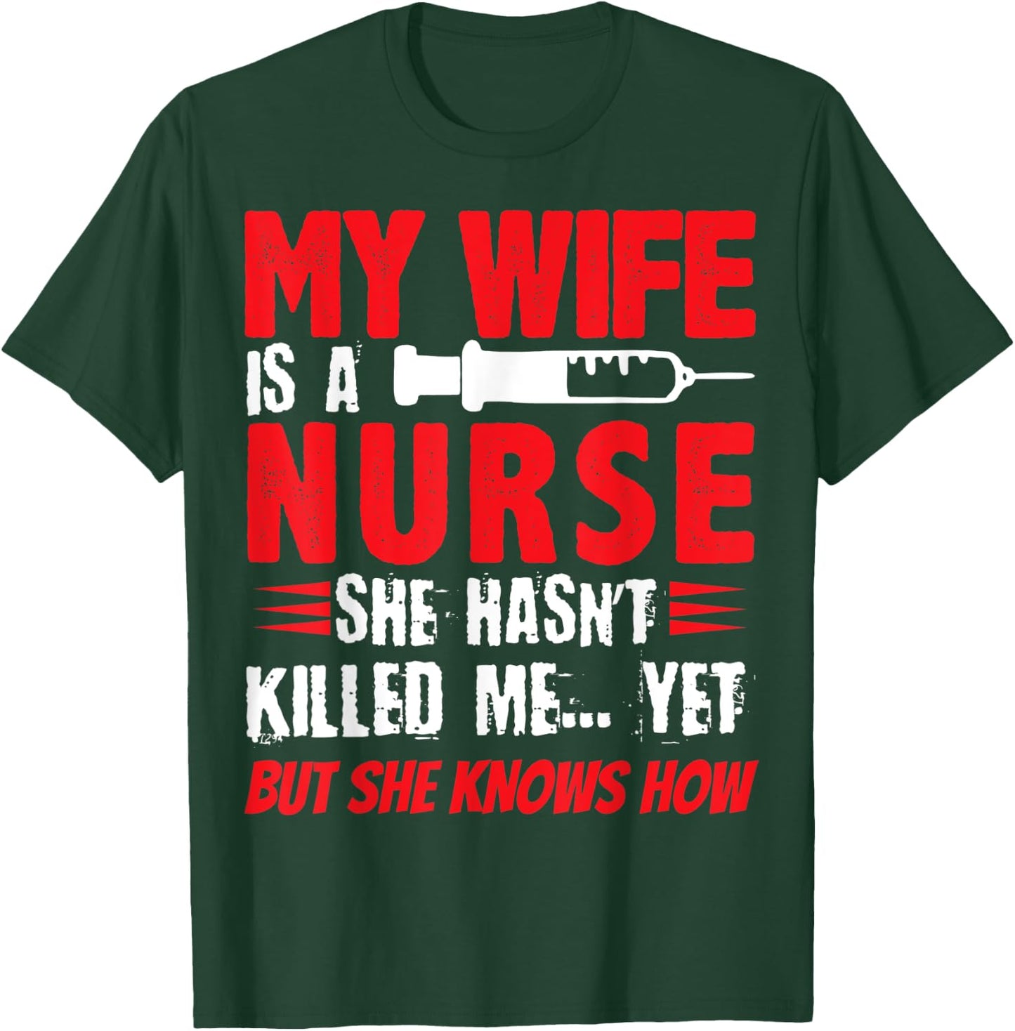 My Wife Is A Nurse She Hasnt Killed Me Yet But She Knows How T-Shirt - T-Shirt | Forest