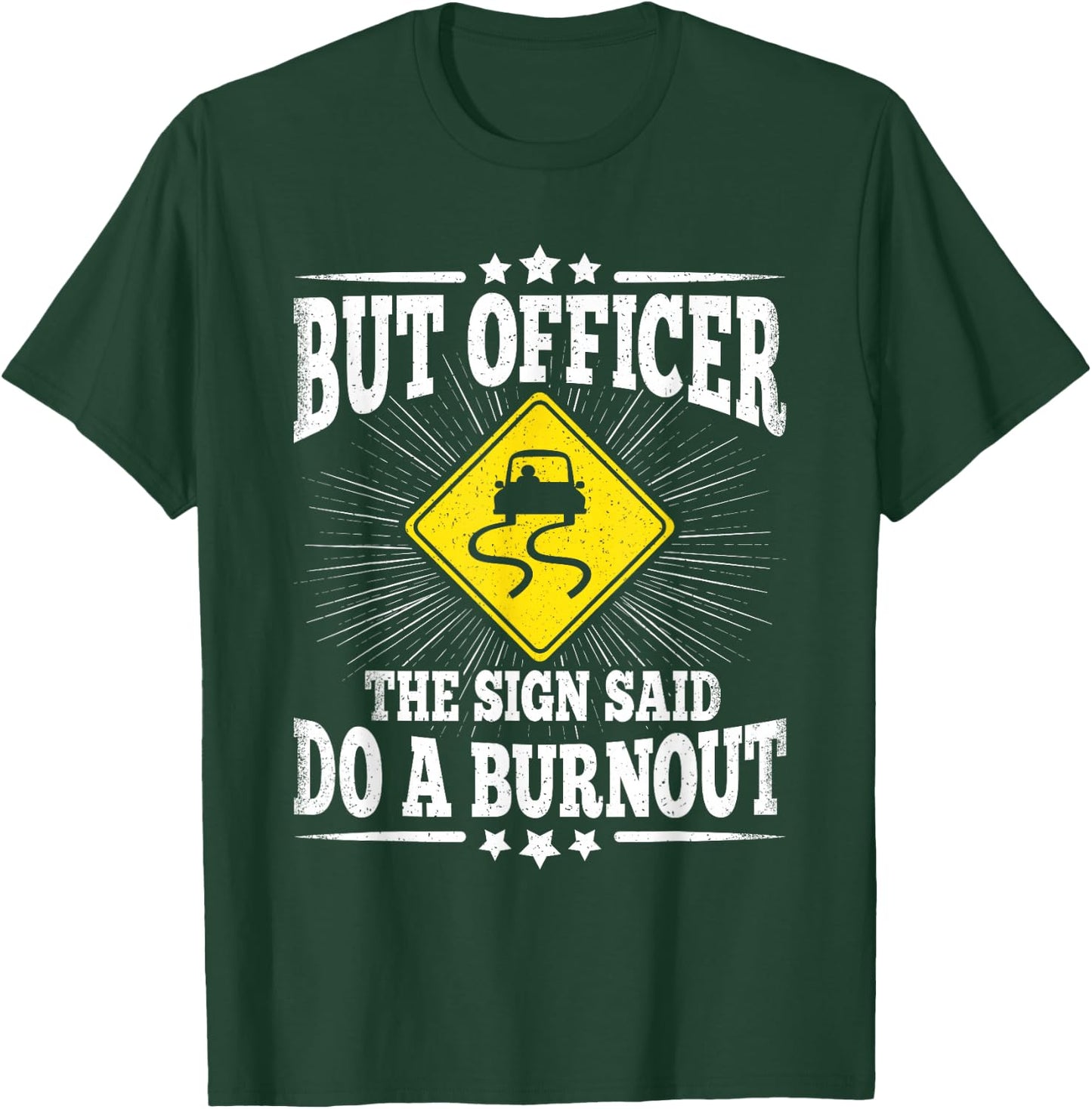 But Officer The Sign Said Do A Burnout Funny Car Lover Men T-Shirt - T-Shirt | Forest