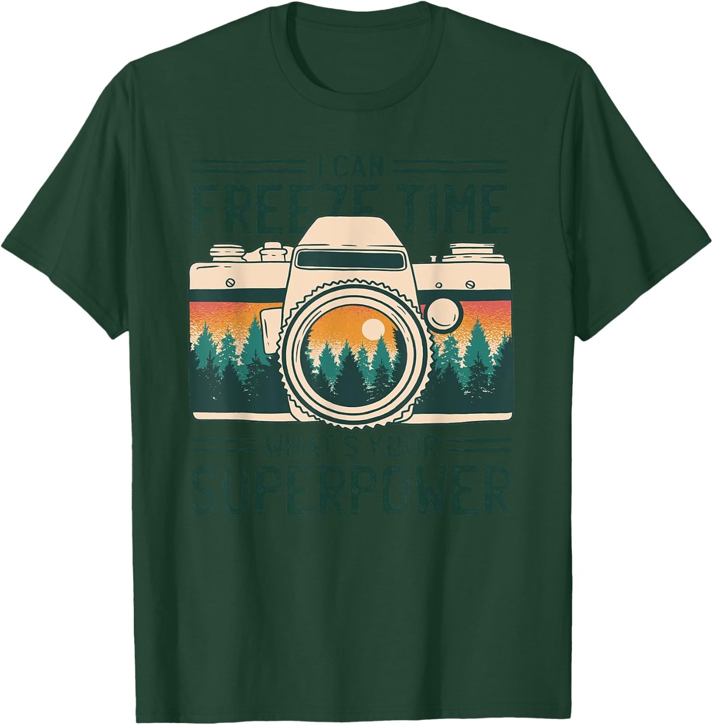 I Can Freeze Time What’s Your Superpower Nature Photographer T-Shirt - T-Shirt | Forest