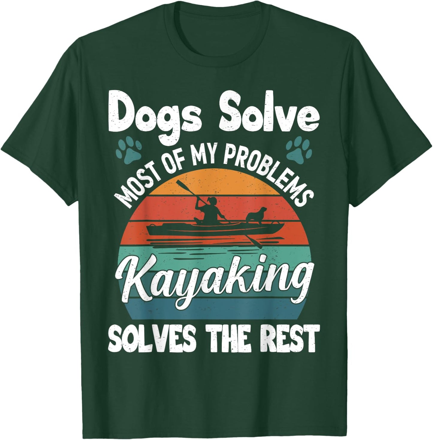 Dogs Solve Most Of My Problems Kayaking Solves The Rest T-Shirt - T-Shirt | Forest