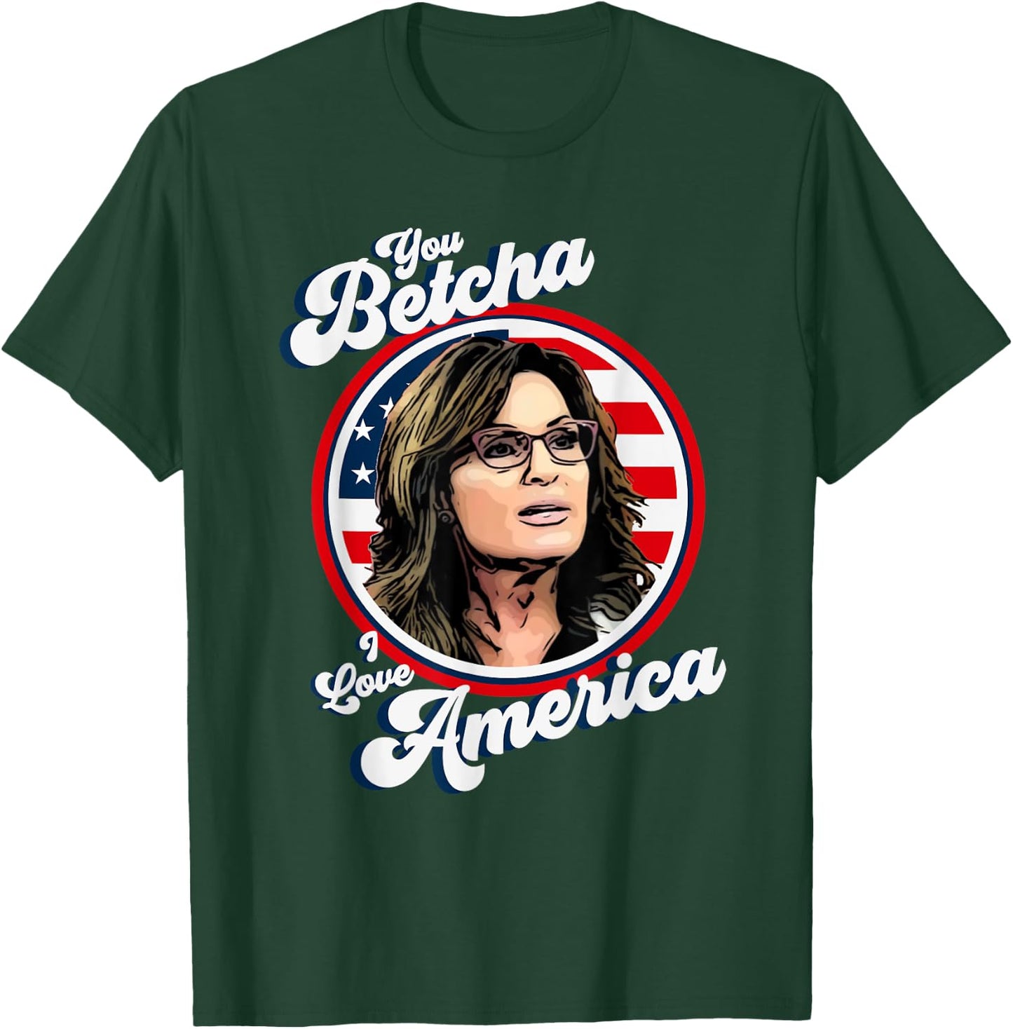 Sarah Palin You Betcha I Love America 4th Of July USA Flag Men T-Shirt - T-Shirt | Forest