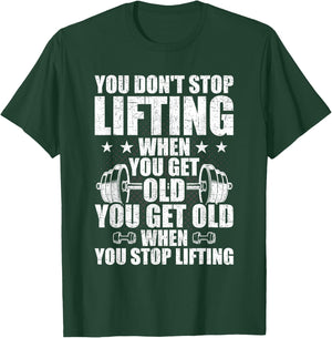 You Dont Stop Lifting When You Get Old Weightlifting Workout T-Shirt - T-Shirt | Forest