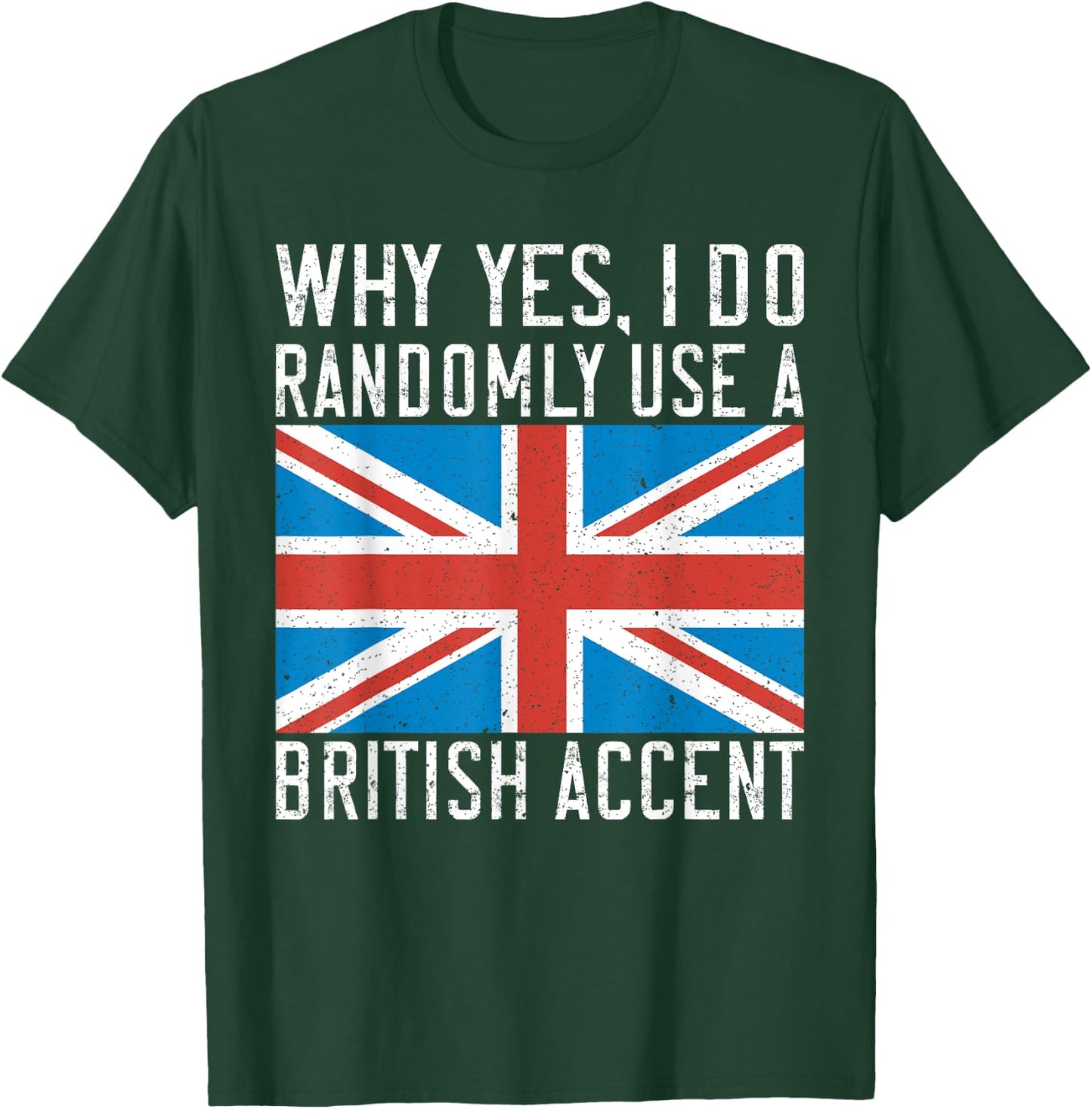 England Why yes i do randomly use a British Accent T-Shirt - T-Shirt | Forest