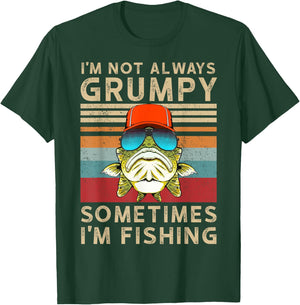 I'm Not Always Grumpy Sometimes I'm Fishing T-Shirt - T-Shirt | Forest