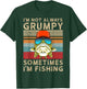 I'm Not Always Grumpy Sometimes I'm Fishing T-Shirt - T-Shirt | Forest
