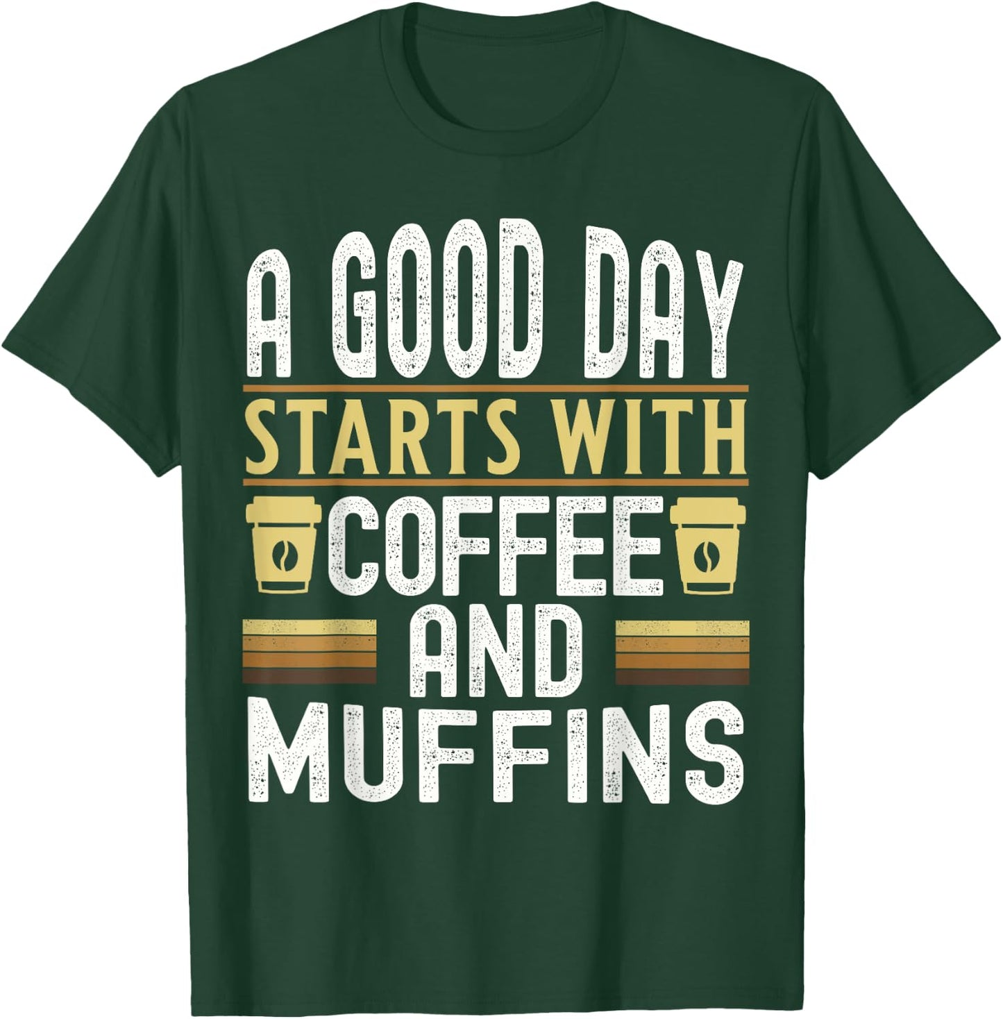 A Good Day Starts With Coffee and Muffins T-Shirt - T-Shirt | Forest