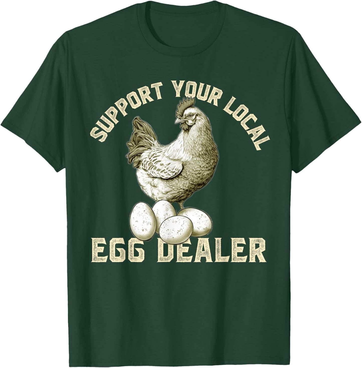Support Your Local Egg Dealers Chicken Egg Lover T-Shirt - T-Shirt | Forest
