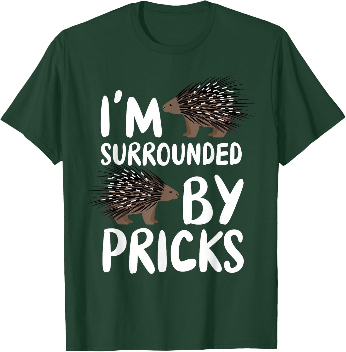 I'm Surrounded By Pricks - Nature Animal Rodent Porcupine T-Shirt - T-Shirt | Forest